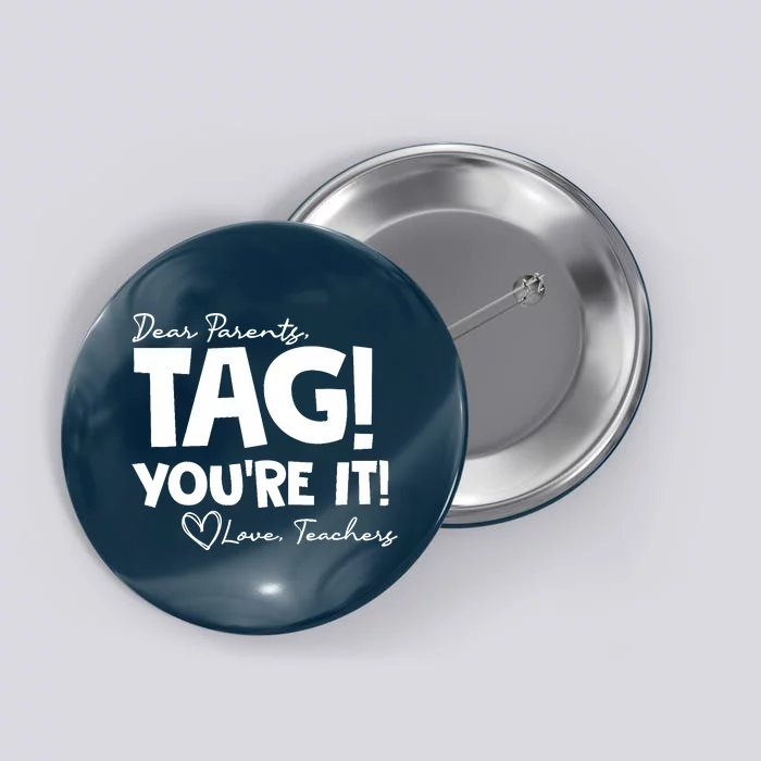 Dear Parents Tag You're It Last Day of School Funny Button