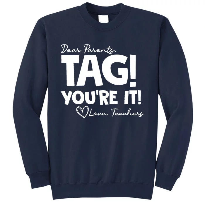 Dear Parents Tag You're It Last Day of School Funny Tall Sweatshirt