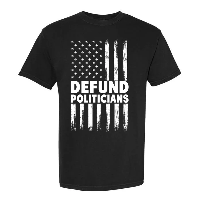 Defund Politicians USA Flag Garment-Dyed Heavyweight T-Shirt