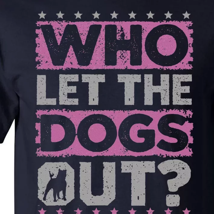 Dog Pet Who Let The Dogs Out Funny Dog Owner Tall T-Shirt