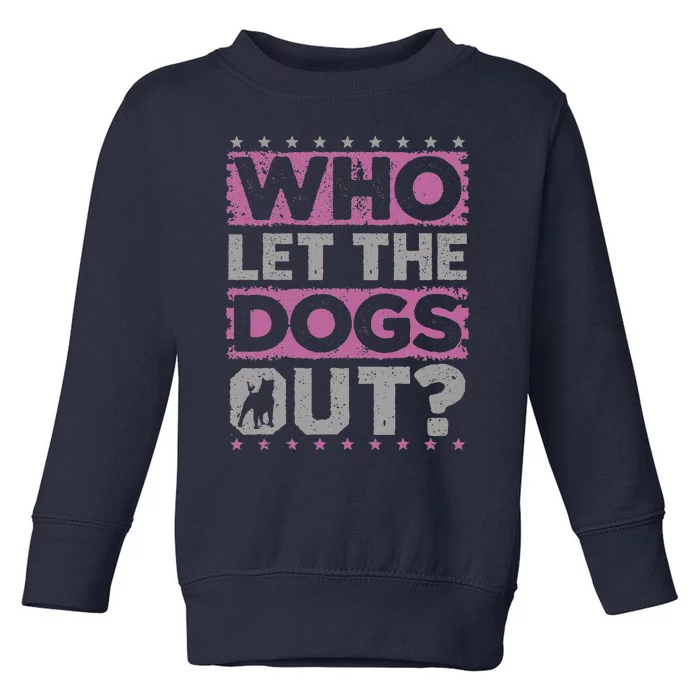 Dog Pet Who Let The Dogs Out Funny Dog Owner Toddler Sweatshirt