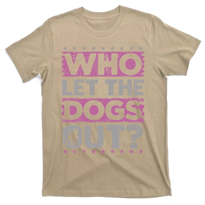 Dog Pet Who Let The Dogs Out Funny Dog Owner T-Shirt