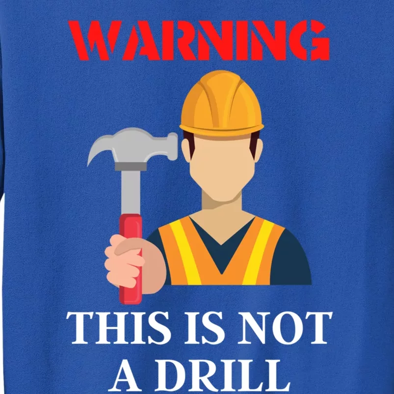 Diy Present Warning This Is Not A Drill Funny Hammer Meaningful Gift Sweatshirt