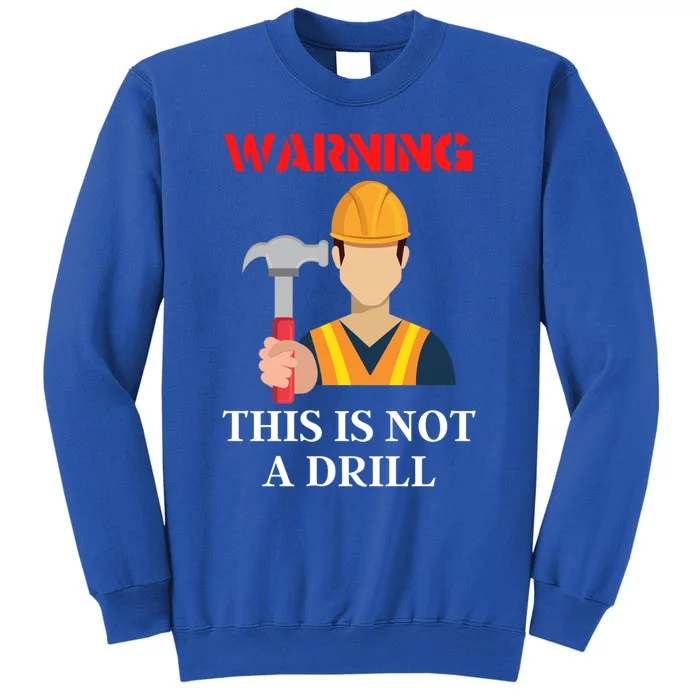 Diy Present Warning This Is Not A Drill Funny Hammer Meaningful Gift Sweatshirt