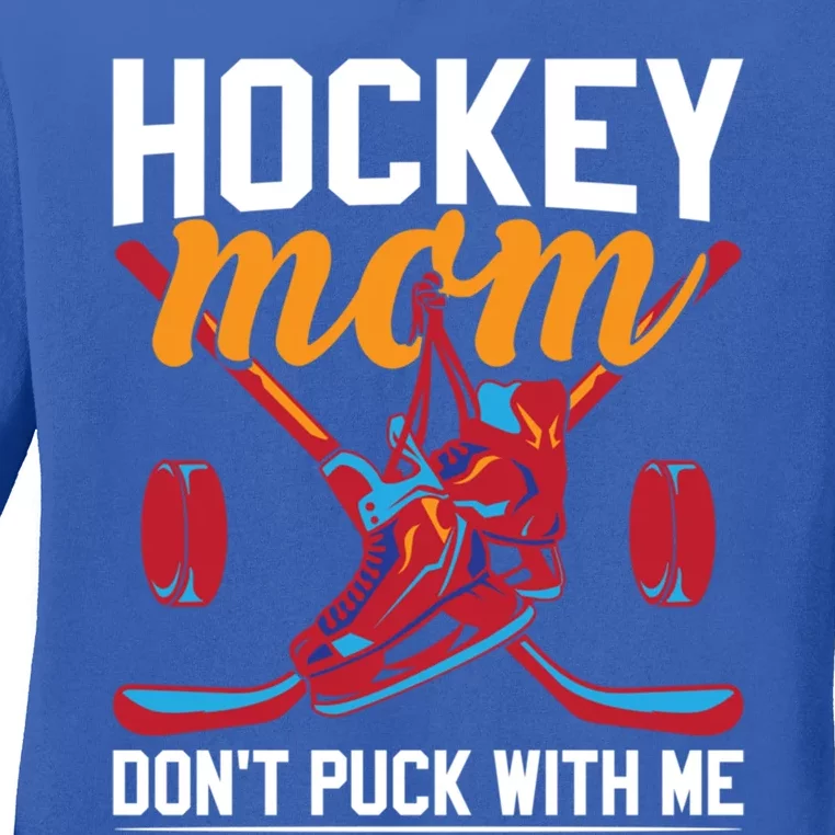 Don't Puck With Me Funny Ice Hockey Mom Funny Gift Ladies Long Sleeve Shirt