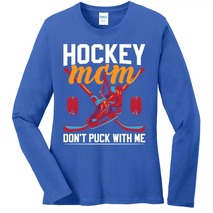 Don't Puck With Me Funny Ice Hockey Mom Funny Gift Ladies Long Sleeve Shirt