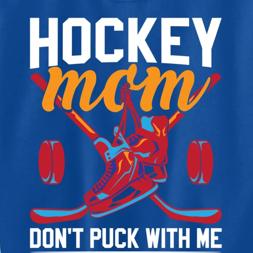 Don't Puck With Me Funny Ice Hockey Mom Funny Gift Kids Sweatshirt