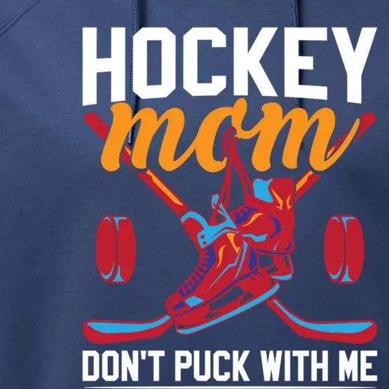 Don't Puck With Me Funny Ice Hockey Mom Funny Gift Performance Fleece Hoodie