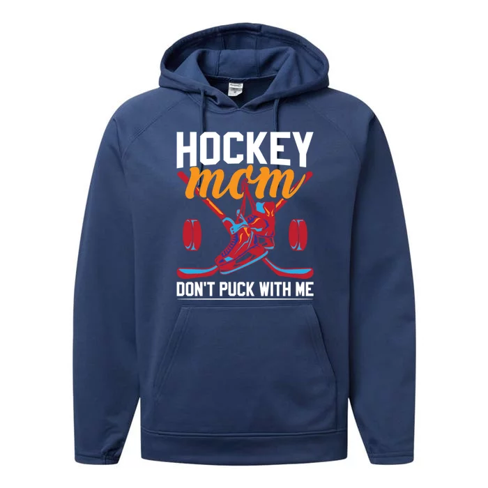 Don't Puck With Me Funny Ice Hockey Mom Funny Gift Performance Fleece Hoodie