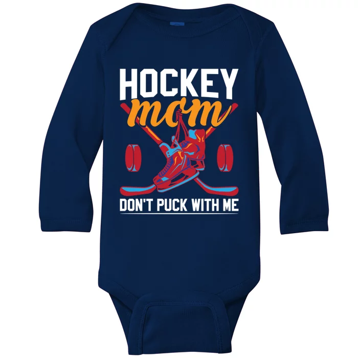 Don't Puck With Me Funny Ice Hockey Mom Funny Gift Baby Long Sleeve Bodysuit