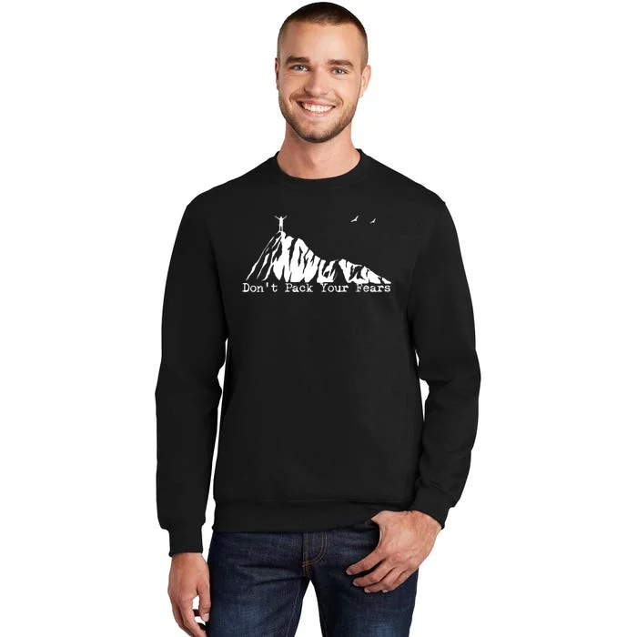 Don't Pack Your Fears Ultralight Hiking Backpacking Hiker Tall Sweatshirt