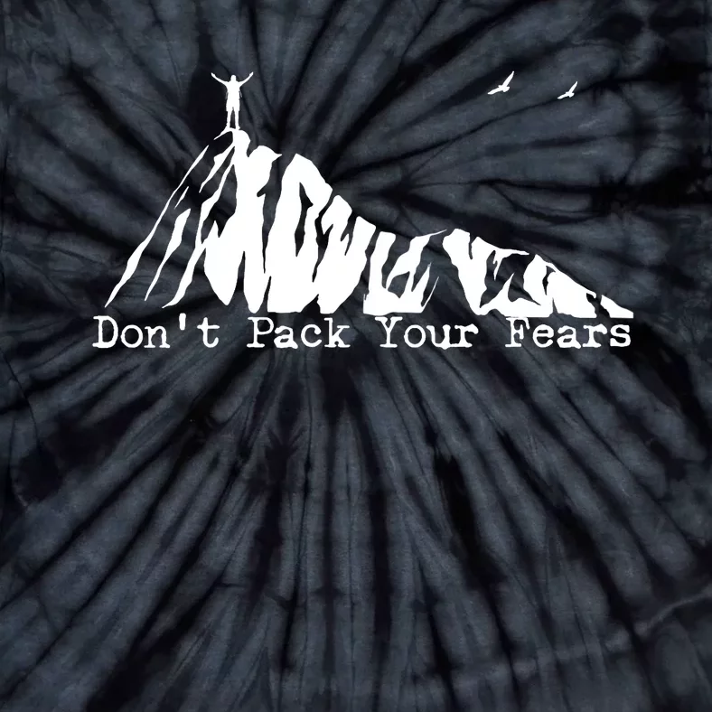 Don't Pack Your Fears Ultralight Hiking Backpacking Hiker Tie-Dye T-Shirt