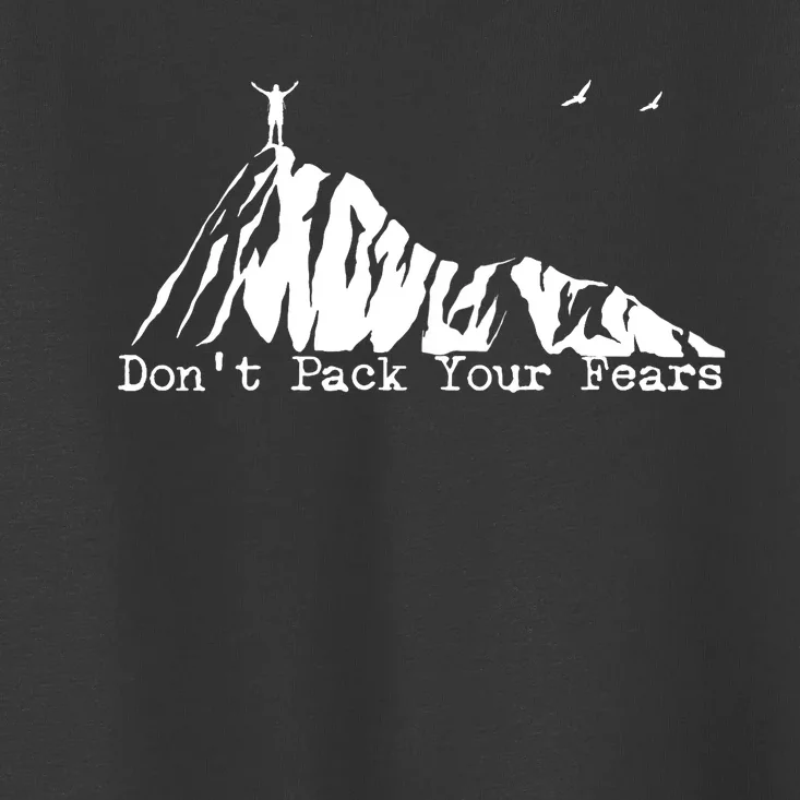 Don't Pack Your Fears Ultralight Hiking Backpacking Hiker Toddler T-Shirt