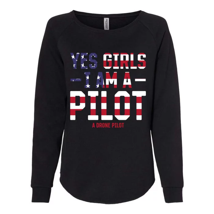 Drone Pilot Yes I Am A Pilot A Drone Pilot Gift Womens California Wash Sweatshirt