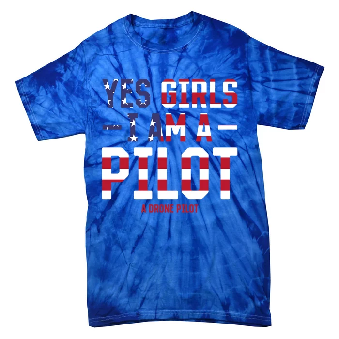 Drone Pilot Yes I Am A Pilot A Drone Pilot Gift Tie-Dye T-Shirt