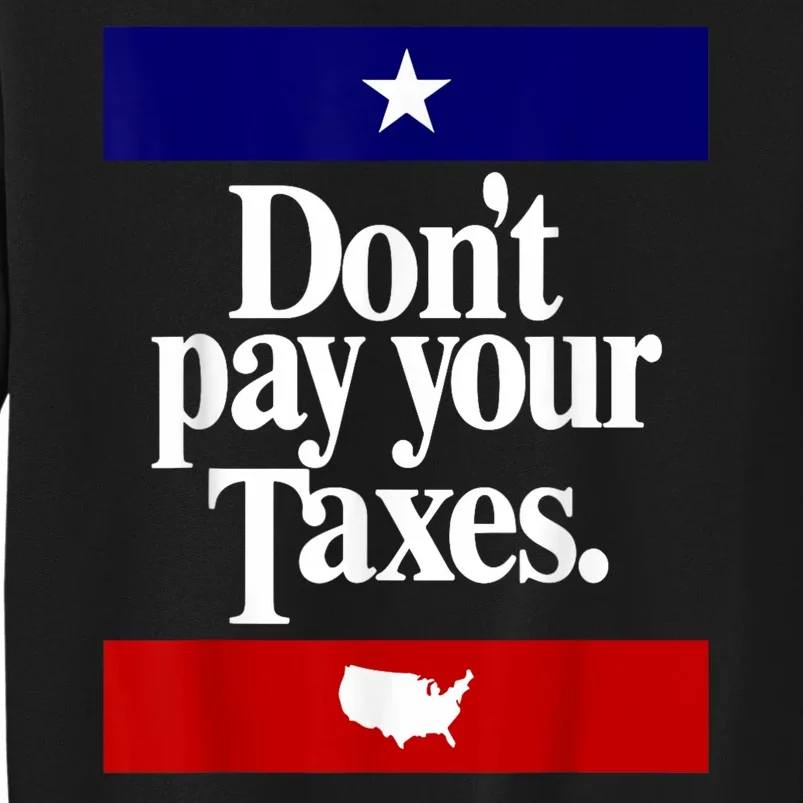 Dont Pay Your Taxes Pay Sweatshirt