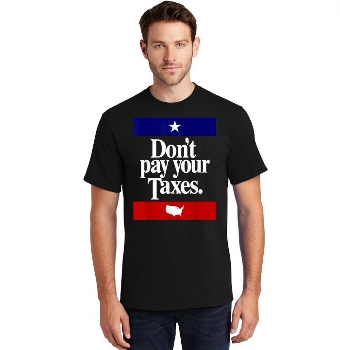 Dont Pay Your Taxes Pay Tall T-Shirt