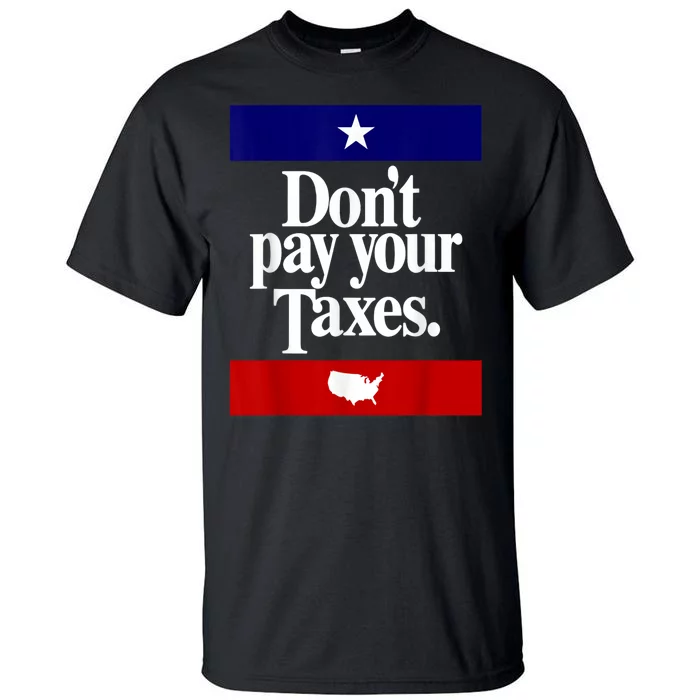 Dont Pay Your Taxes Pay Tall T-Shirt