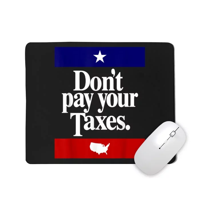 Dont Pay Your Taxes Pay Mousepad