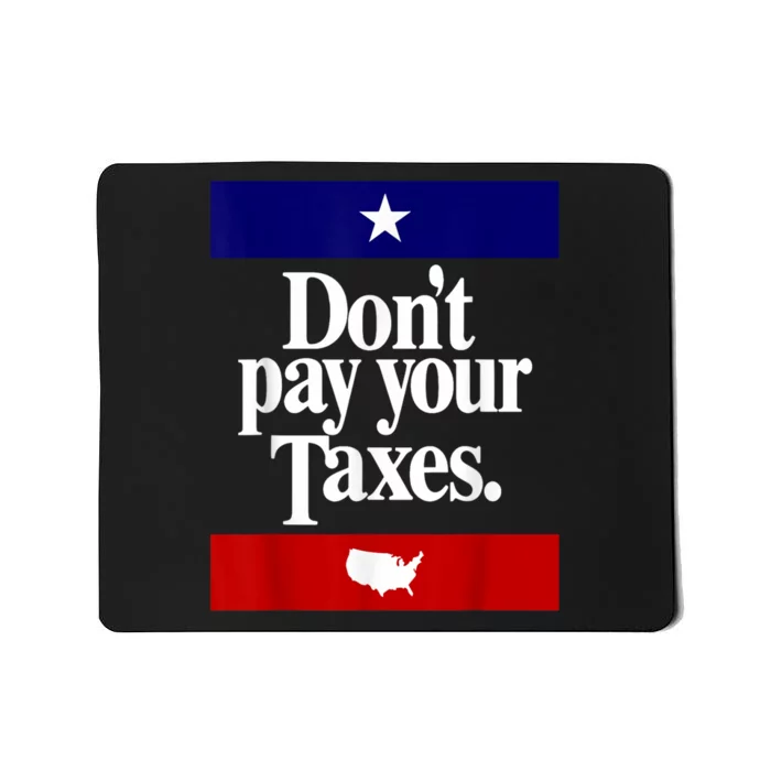 Dont Pay Your Taxes Pay Mousepad