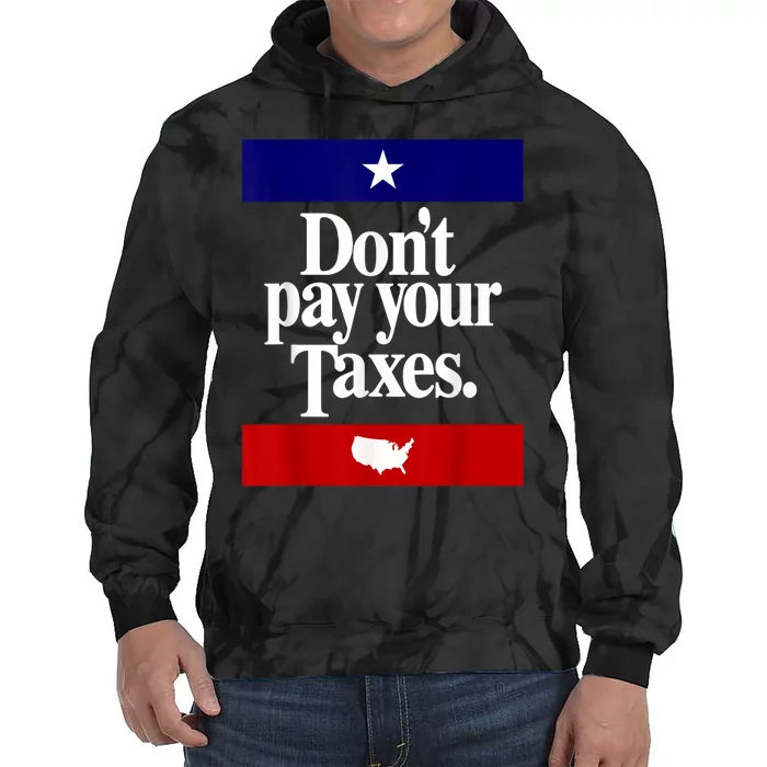 Dont Pay Your Taxes Pay Tie Dye Hoodie