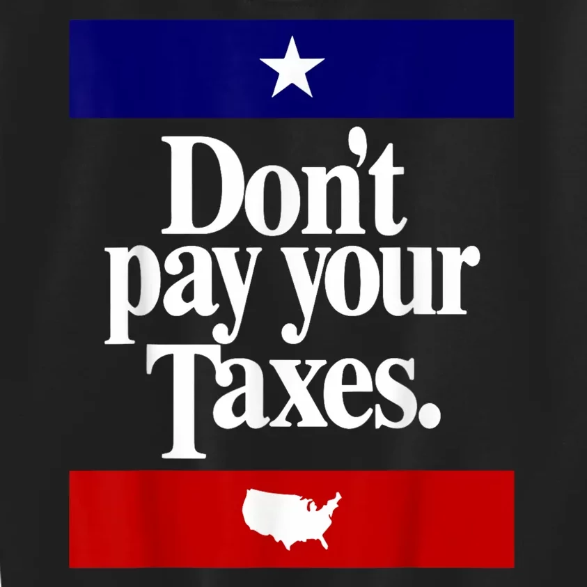 Dont Pay Your Taxes Pay Kids Sweatshirt