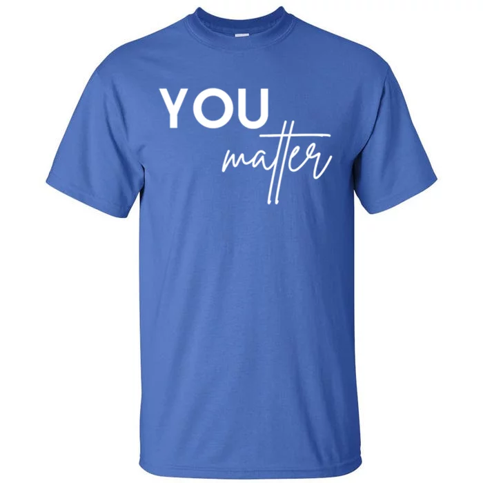 Dear Person You Matter You Are Amazing Beautiful And Enough Gift Tall T-Shirt