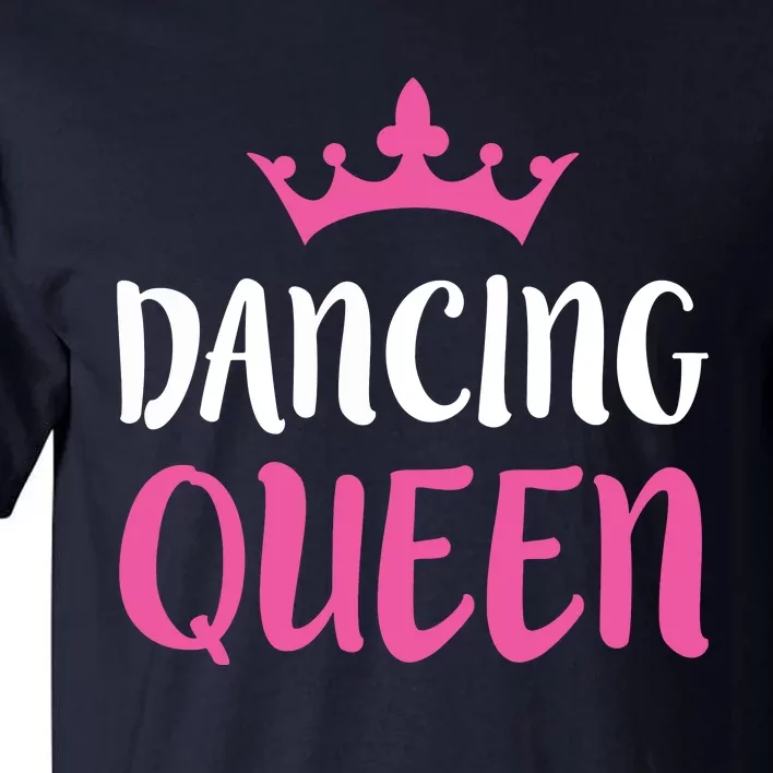 Dancing Queen Dance Lover Gift Tall T-Shirt