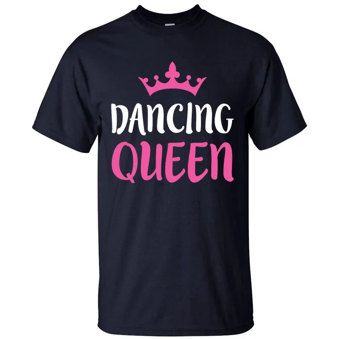 Dancing Queen Dance Lover Gift Tall T-Shirt