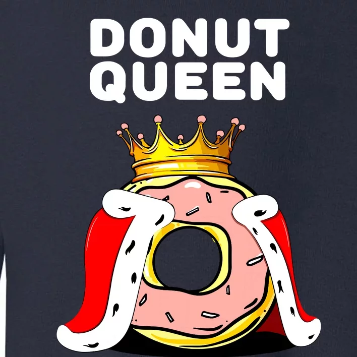 Donut Queen Doughnuts Funny Donut Lover Cute Donut Toddler Sweatshirt