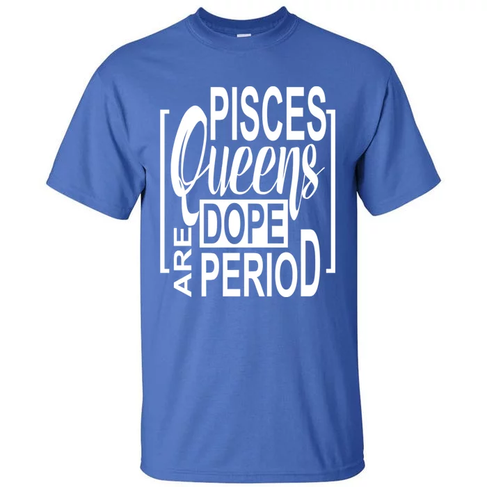 Dope Queen Decor Graphic Pisces Astrology Zodiac Gift Tall T-Shirt