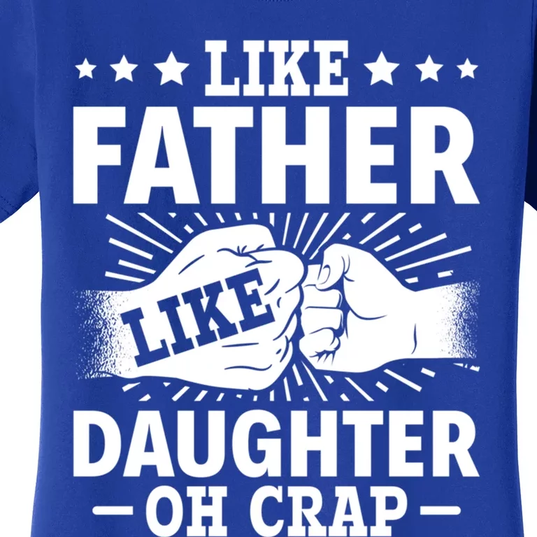 Dad Quote Fathers Day Like Father Like Daughter Oh Crap Funny Gift Women's T-Shirt