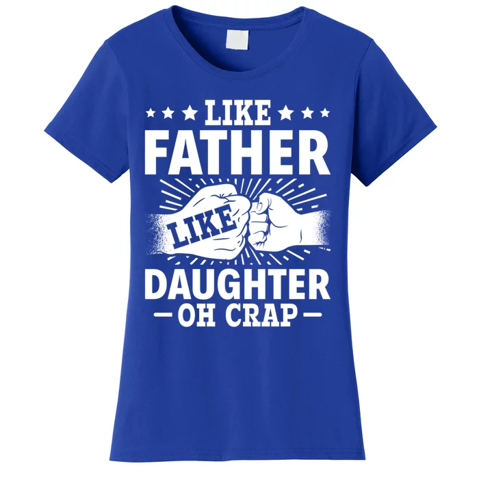 Dad Quote Fathers Day Like Father Like Daughter Oh Crap Funny Gift Women's T-Shirt