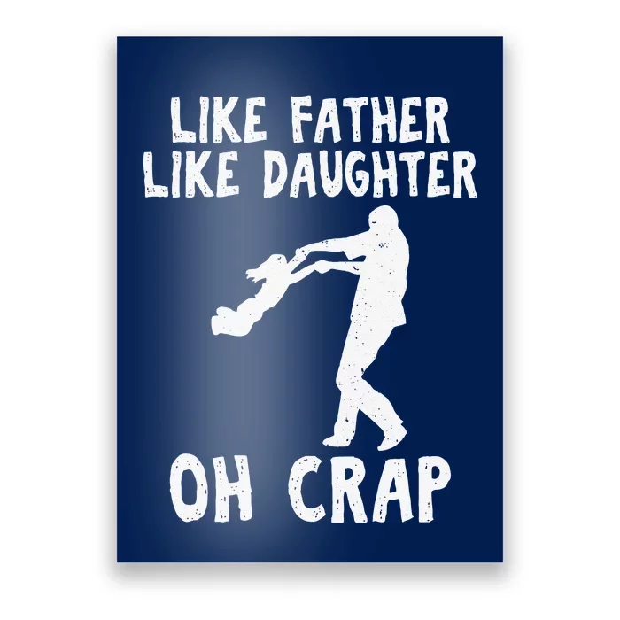 Dad Quote Fathers Day Like Father Like Daughter Oh Crap Poster