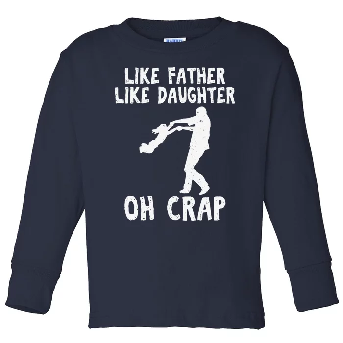 Dad Quote Fathers Day Like Father Like Daughter Oh Crap Toddler Long Sleeve Shirt