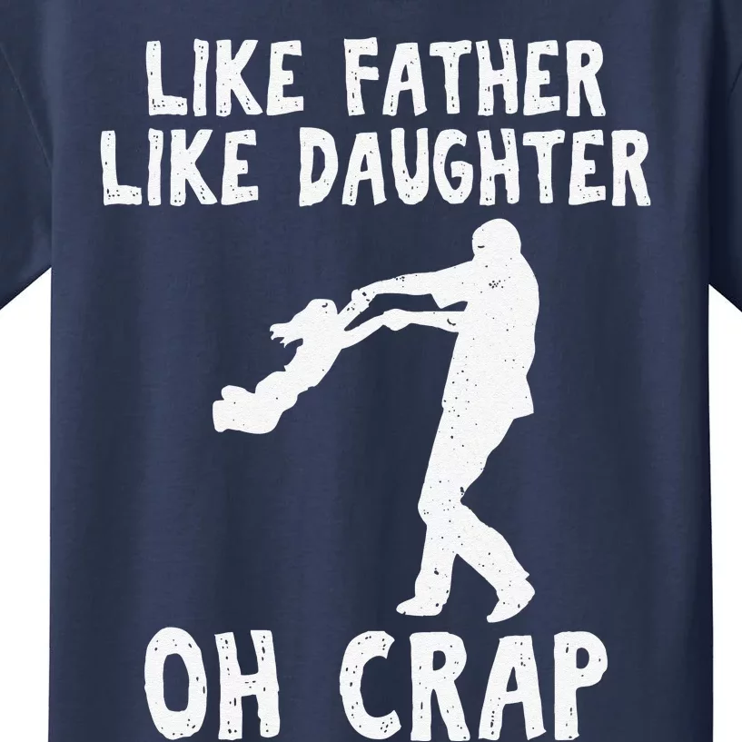 Dad Quote Fathers Day Like Father Like Daughter Oh Crap Kids T-Shirt