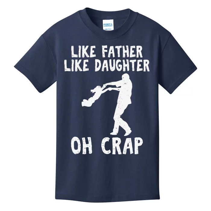 Dad Quote Fathers Day Like Father Like Daughter Oh Crap Kids T-Shirt