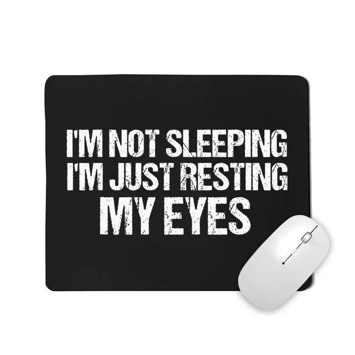 Dad Quote I Am Not Sleeping Im Just Resting My Eyes Mousepad