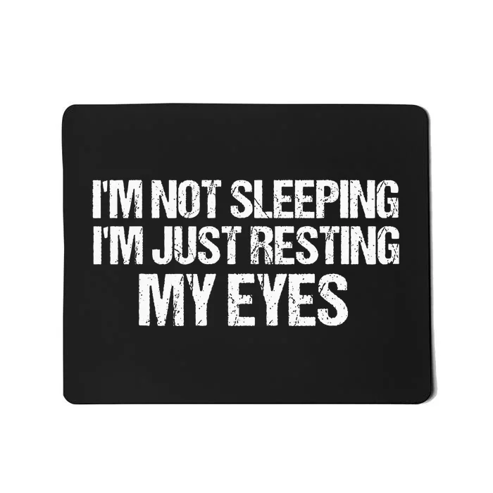 Dad Quote I Am Not Sleeping Im Just Resting My Eyes Mousepad