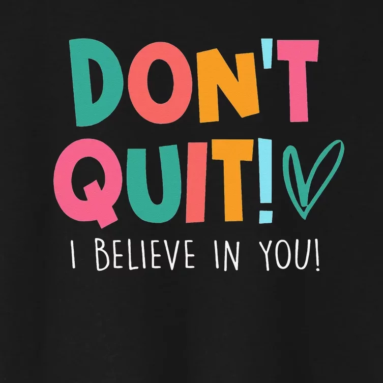 Don't Quit I Believe Teacher Teaching Test Day Motivation Women's Crop Top Tee