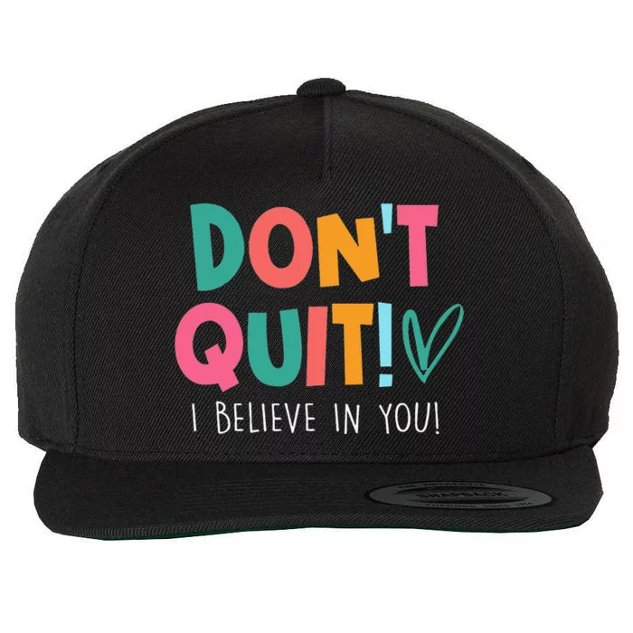 Don't Quit I Believe Teacher Teaching Test Day Motivation Wool Snapback Cap