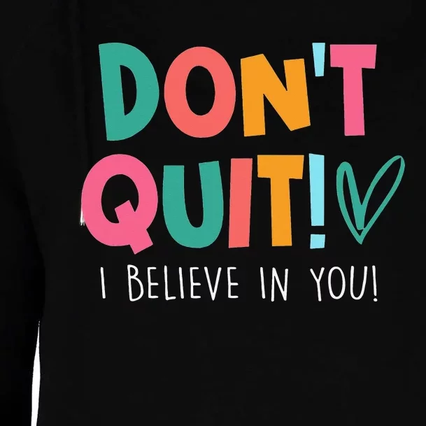 Don't Quit I Believe Teacher Teaching funny Test Day Womens Funnel Neck Pullover Hood