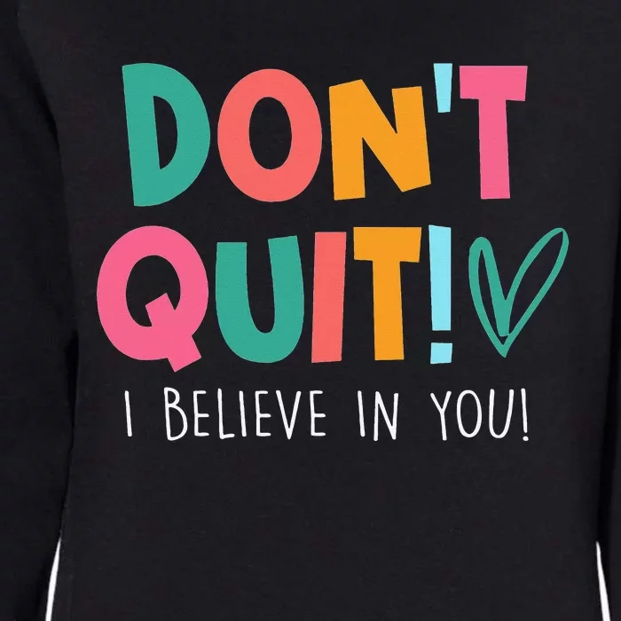 Don't Quit I Believe Teacher Teaching funny Test Day Womens California Wash Sweatshirt