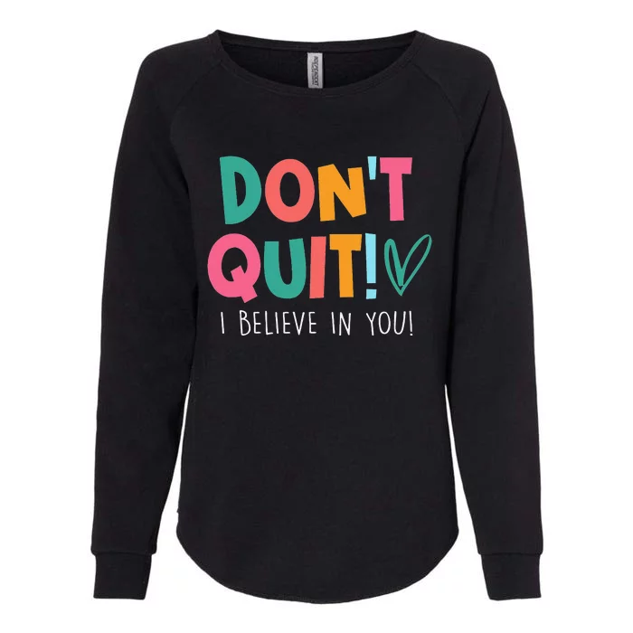 Don't Quit I Believe Teacher Teaching funny Test Day Womens California Wash Sweatshirt