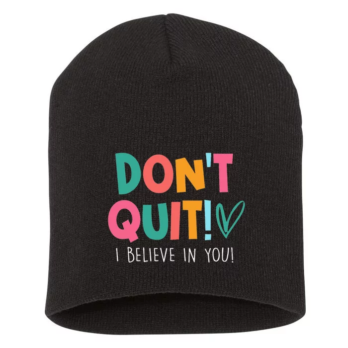 Don't Quit I Believe Teacher Teaching funny Test Day Short Acrylic Beanie