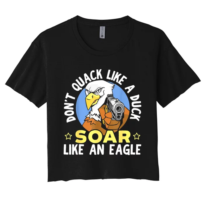 Don't Quack Like A Duck Soar Like An Eagle Lover Women's Crop Top Tee