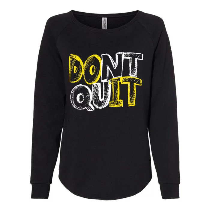 Dont Quit Motivational Great Gift Womens California Wash Sweatshirt