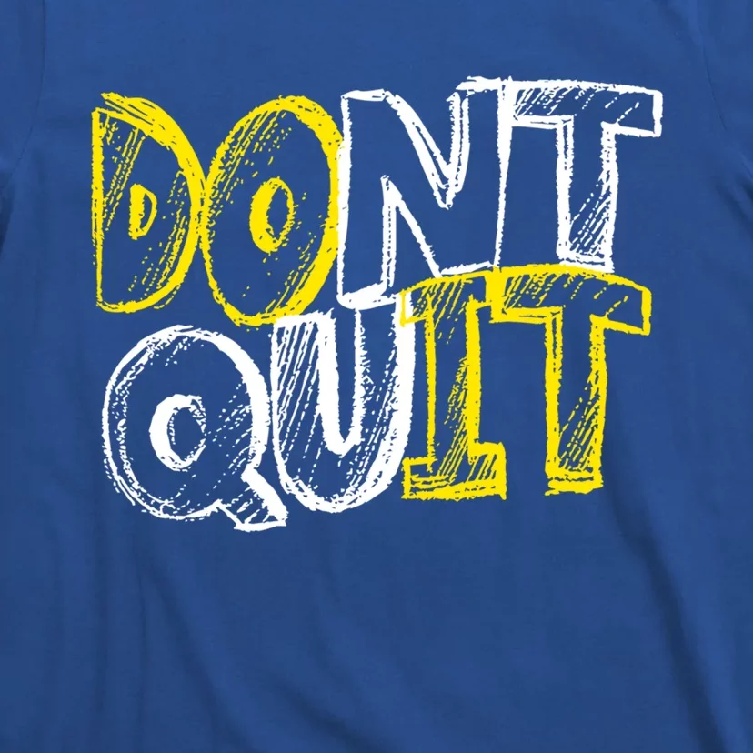 Dont Quit Motivational Great Gift T-Shirt