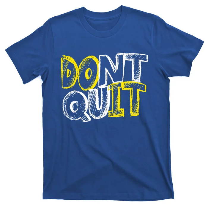 Dont Quit Motivational Great Gift T-Shirt