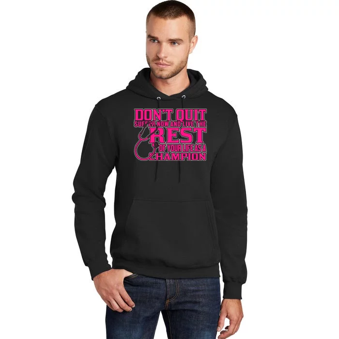 Don't Quit Suffer Now And Live The Rest Of Your Life As A Champion Tall Hoodie